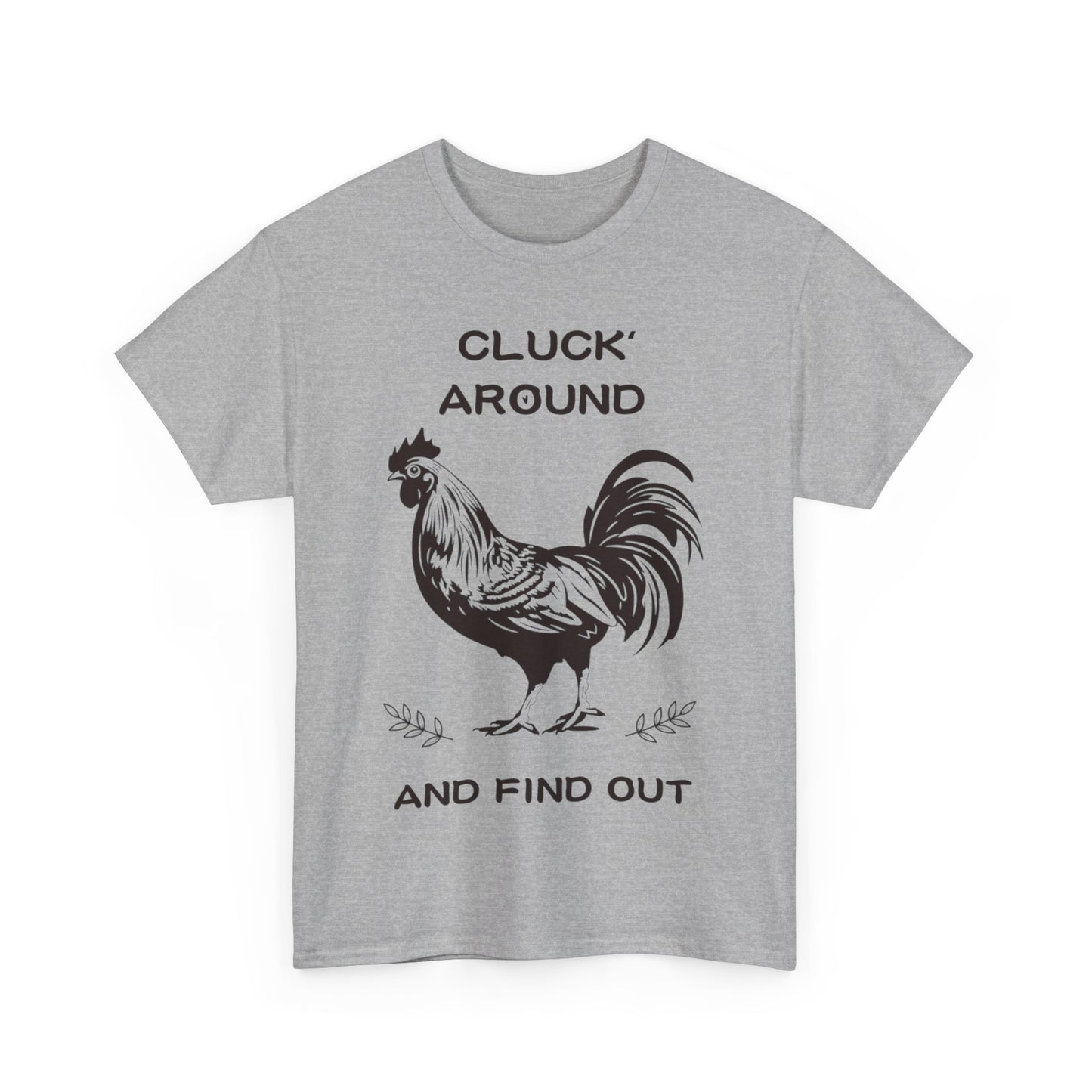 Cluck around and find out! Cotton Tee