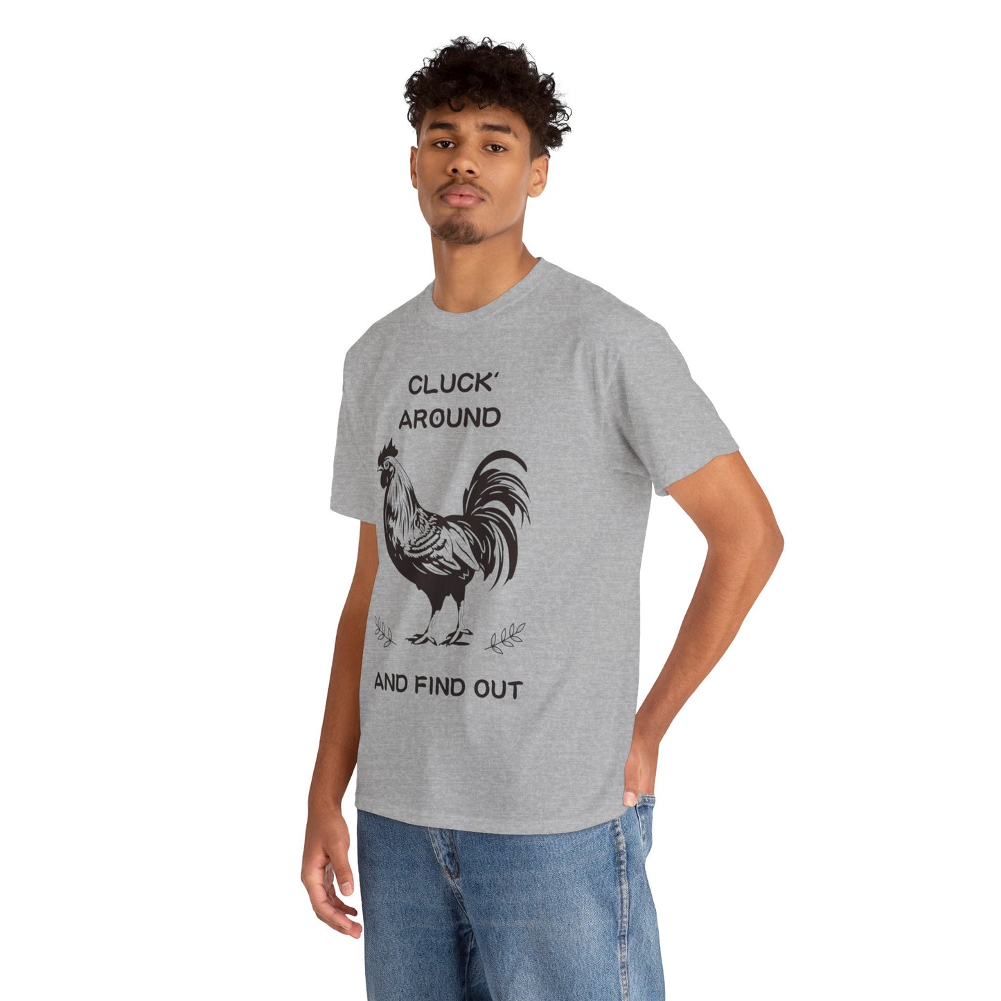 Cluck around and find out! Cotton Tee