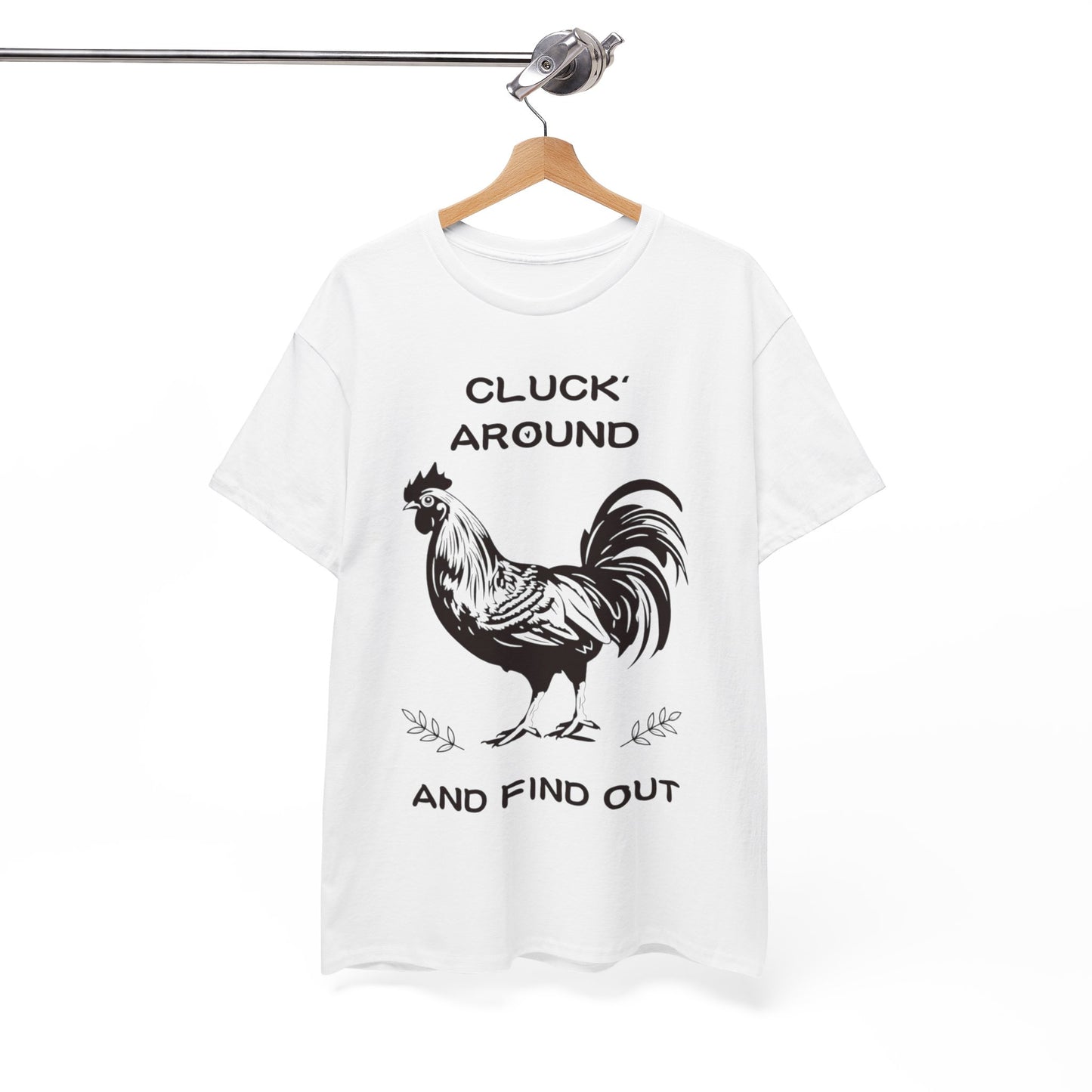 Cluck around and find out! Cotton Tee