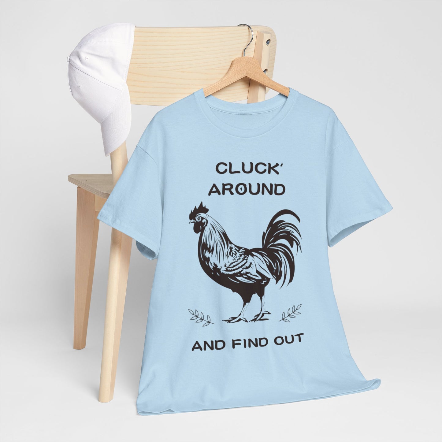 Cluck around and find out! Cotton Tee