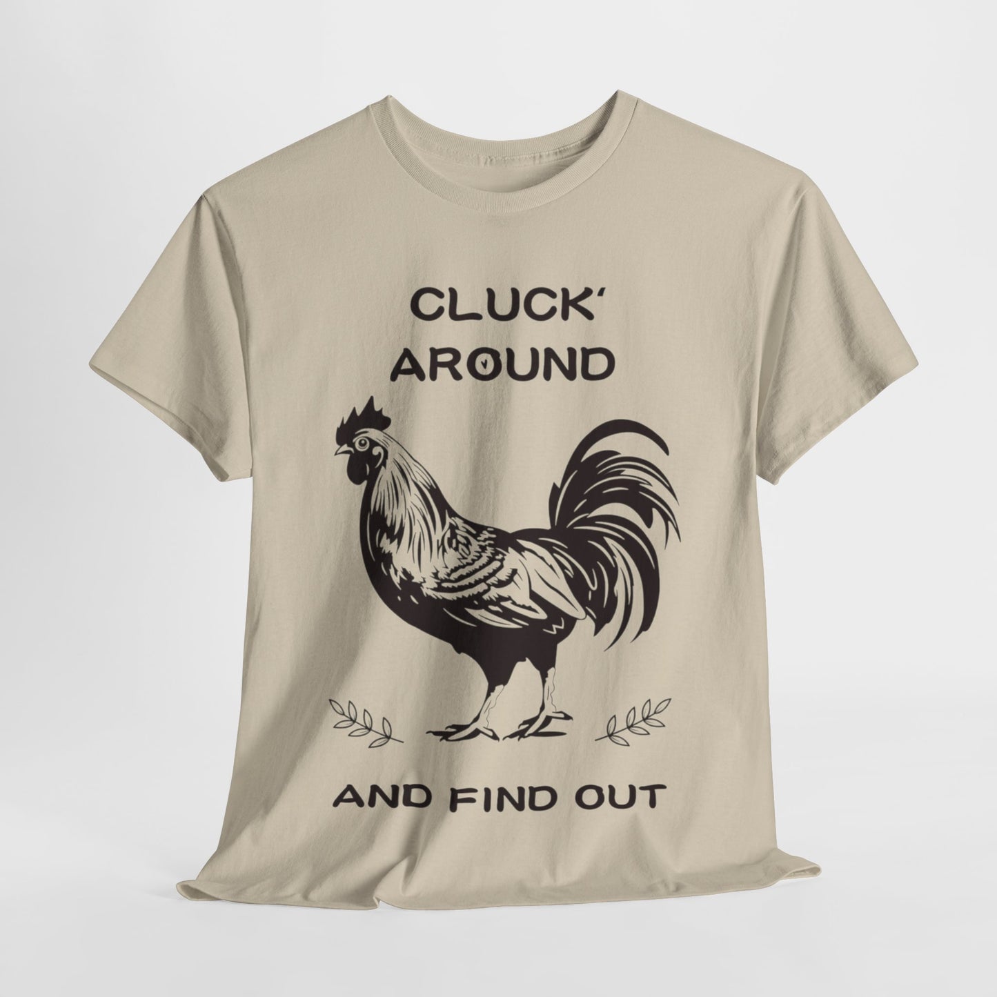 Cluck around and find out! Cotton Tee