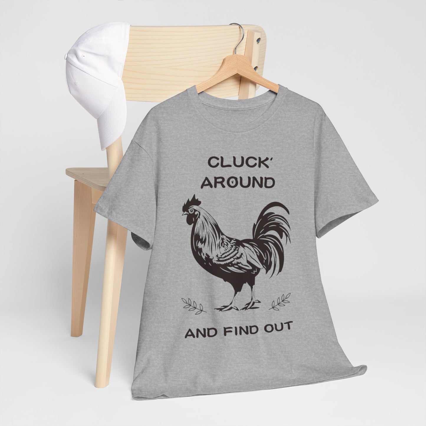 Cluck around and find out! Cotton Tee