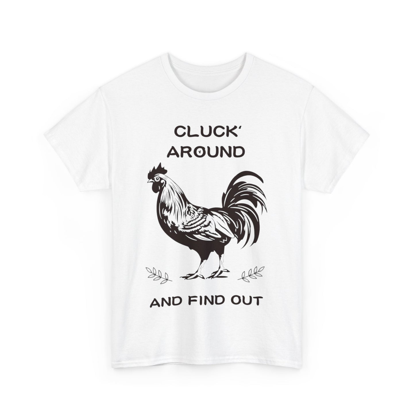 Cluck around and find out! Cotton Tee