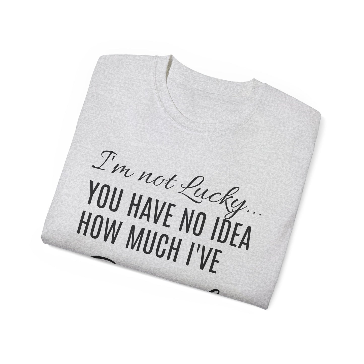 I'M NOT LUCKY!  T-SHIRT