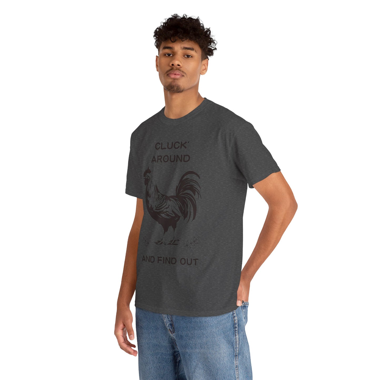 Cluck around and find out! Cotton Tee