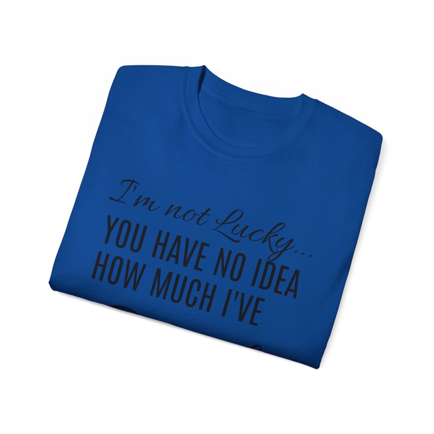 I'M NOT LUCKY!  T-SHIRT