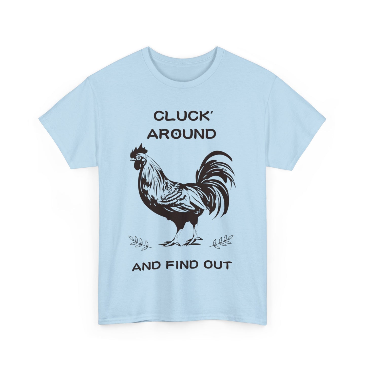 Cluck around and find out! Cotton Tee