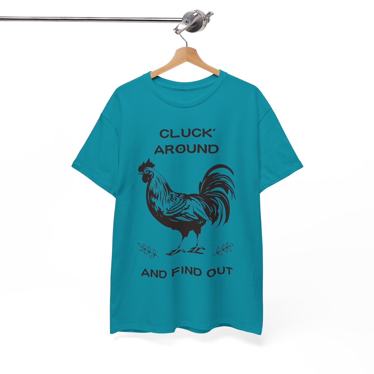 Cluck around and find out! Cotton Tee