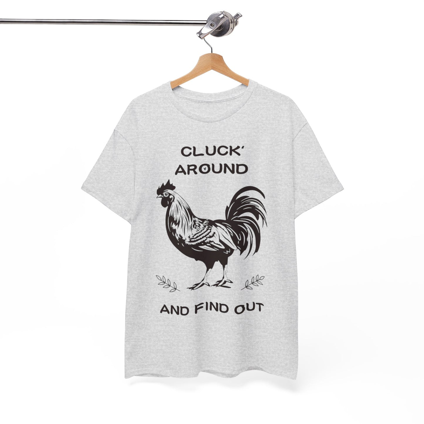 Cluck around and find out! Cotton Tee