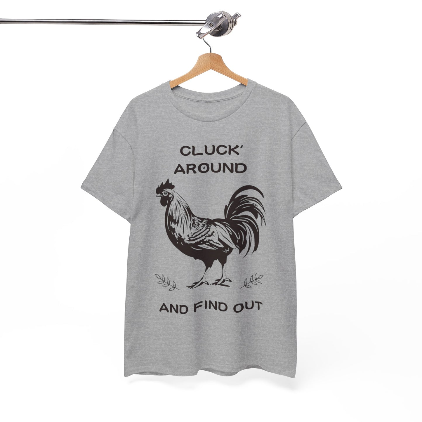 Cluck around and find out! Cotton Tee