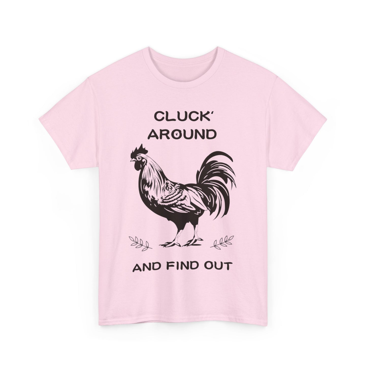 Cluck around and find out! Cotton Tee