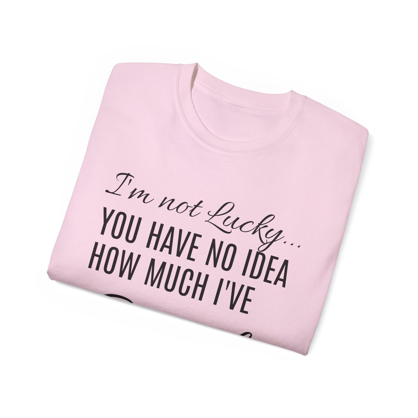 I'M NOT LUCKY!  T-SHIRT