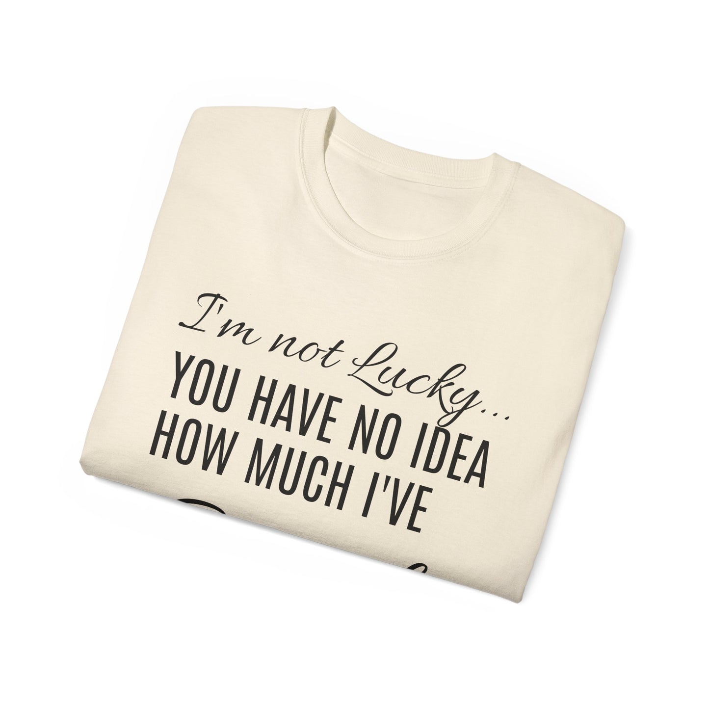 I'M NOT LUCKY!  T-SHIRT