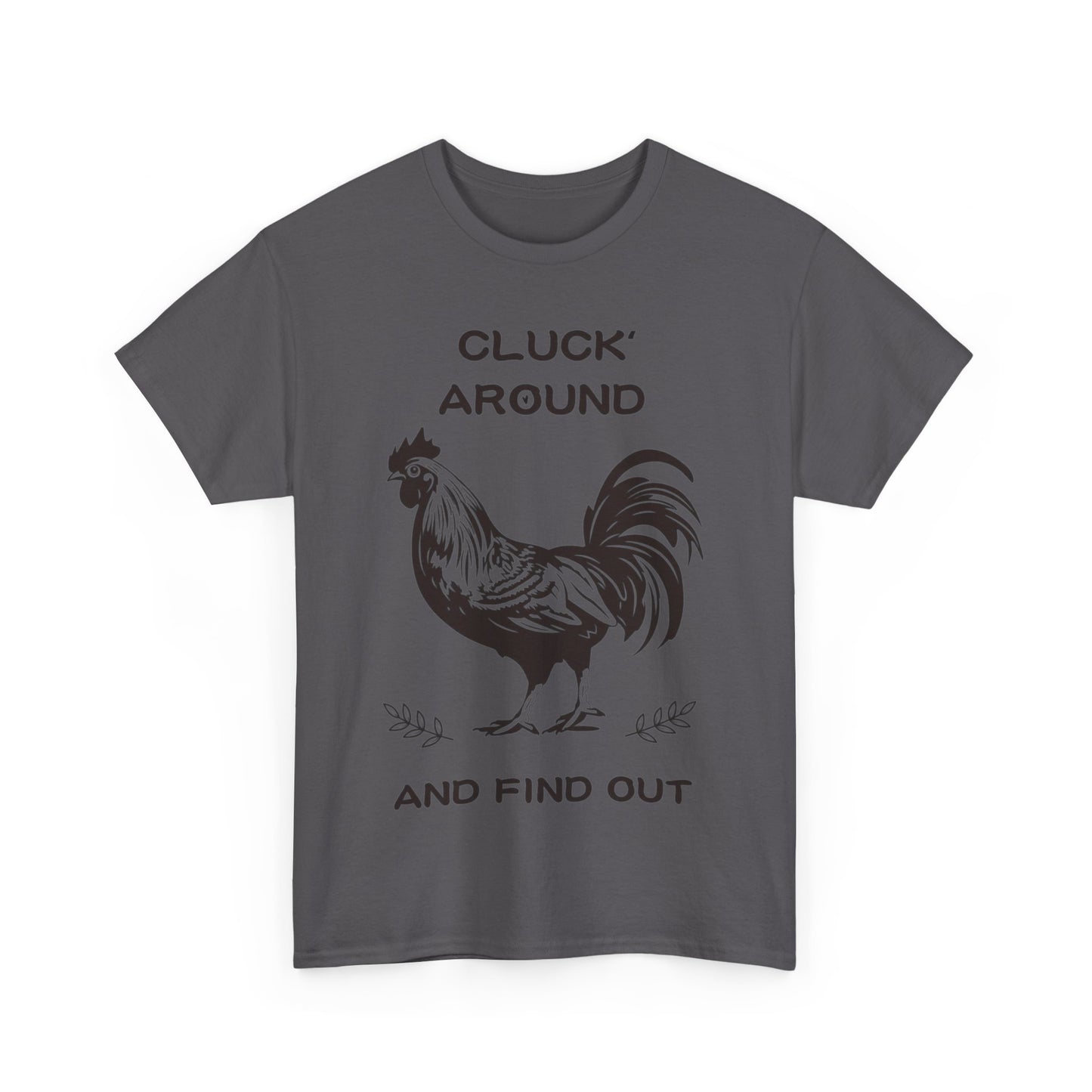 Cluck around and find out! Cotton Tee