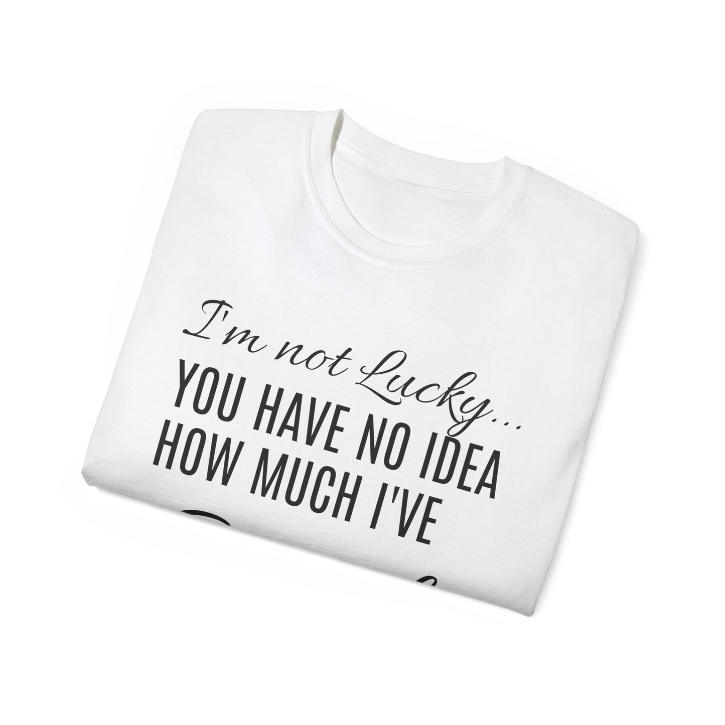 I'M NOT LUCKY!  T-SHIRT