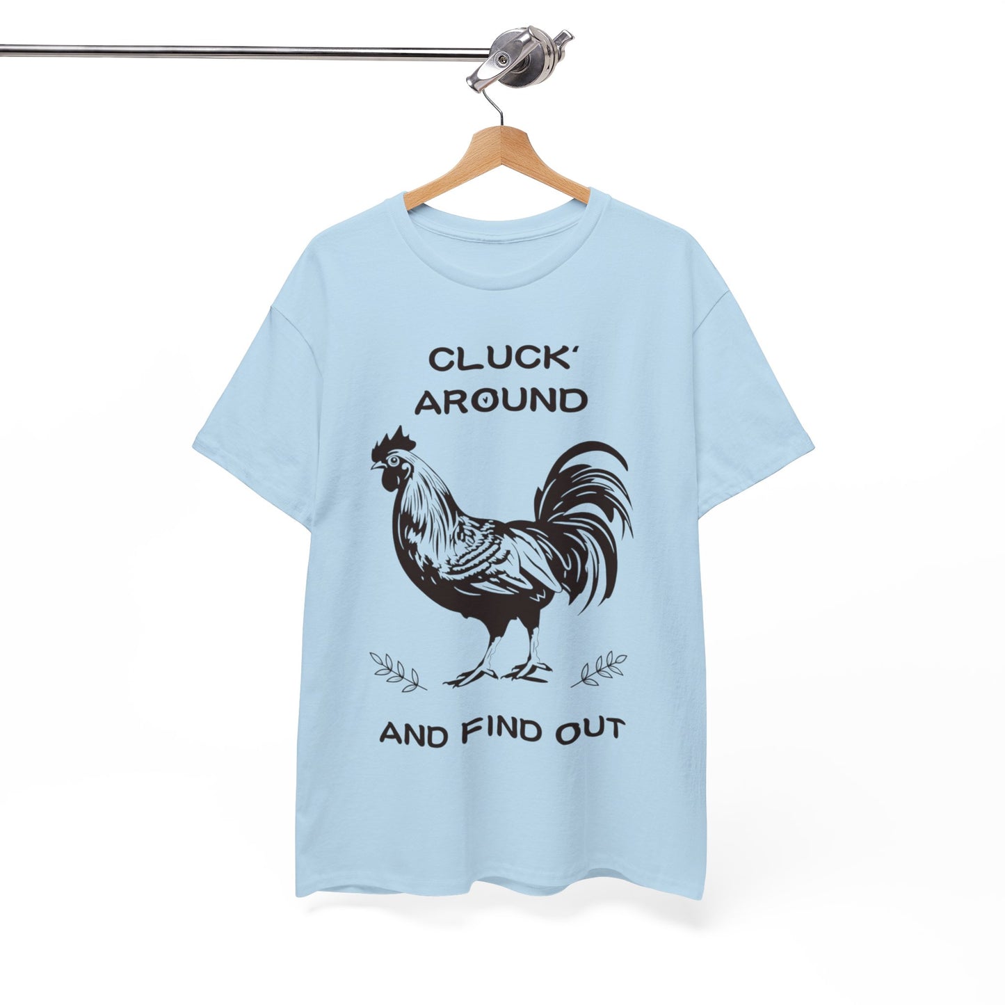 Cluck around and find out! Cotton Tee