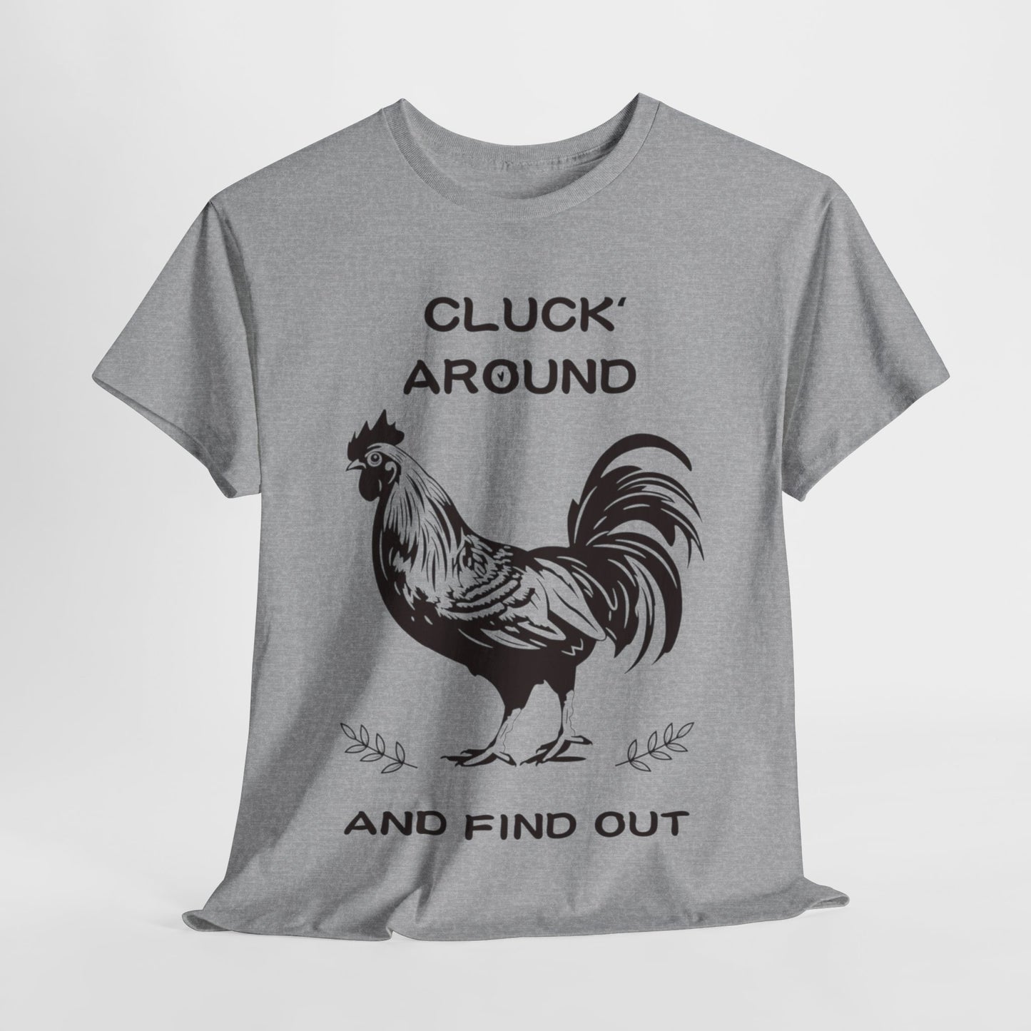 Cluck around and find out! Cotton Tee