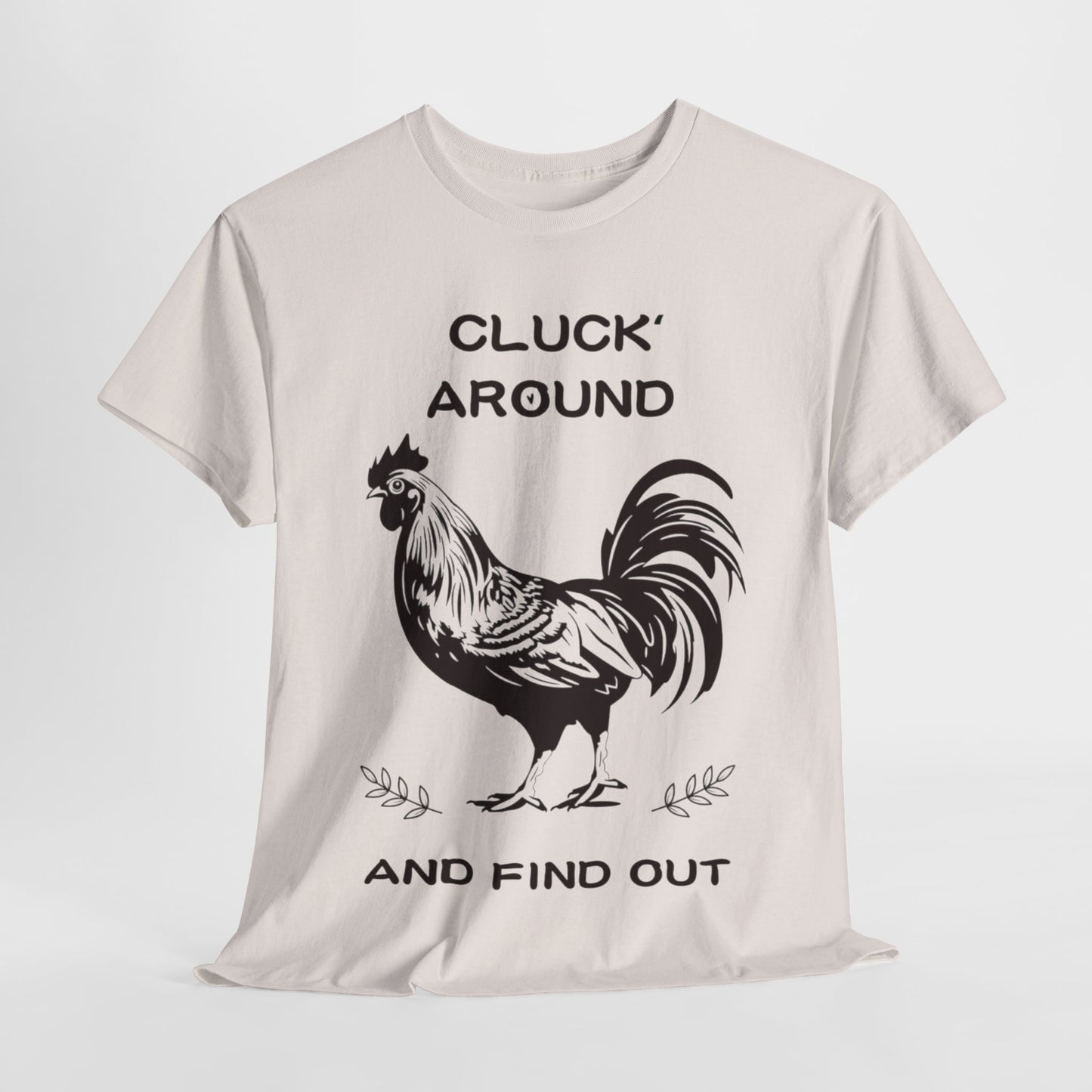 Cluck around and find out! Cotton Tee