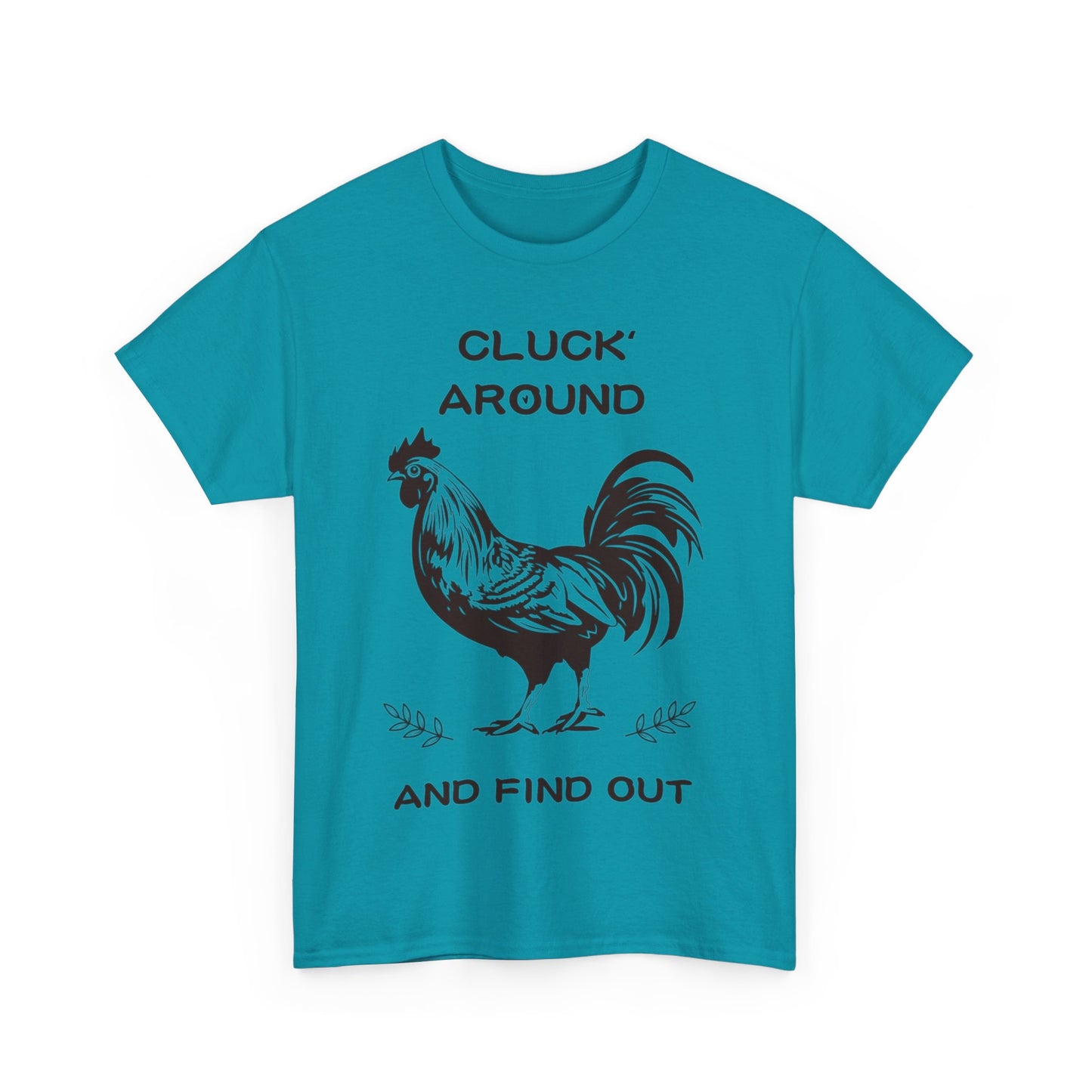 Cluck around and find out! Cotton Tee