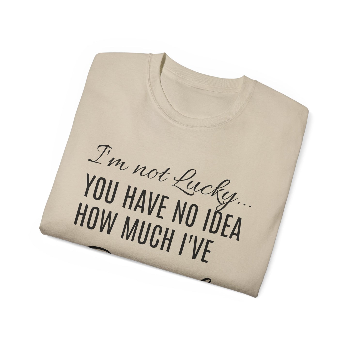 I'M NOT LUCKY!  T-SHIRT