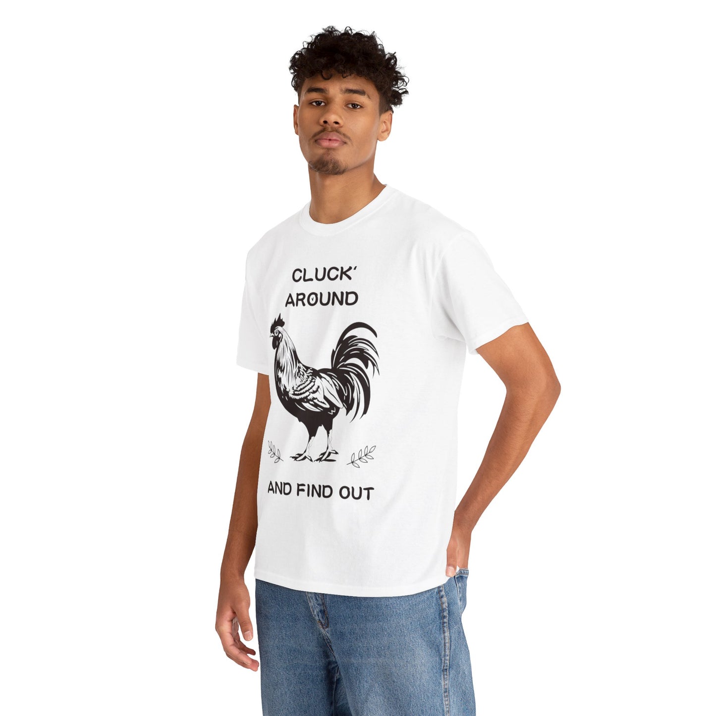 Cluck around and find out! Cotton Tee