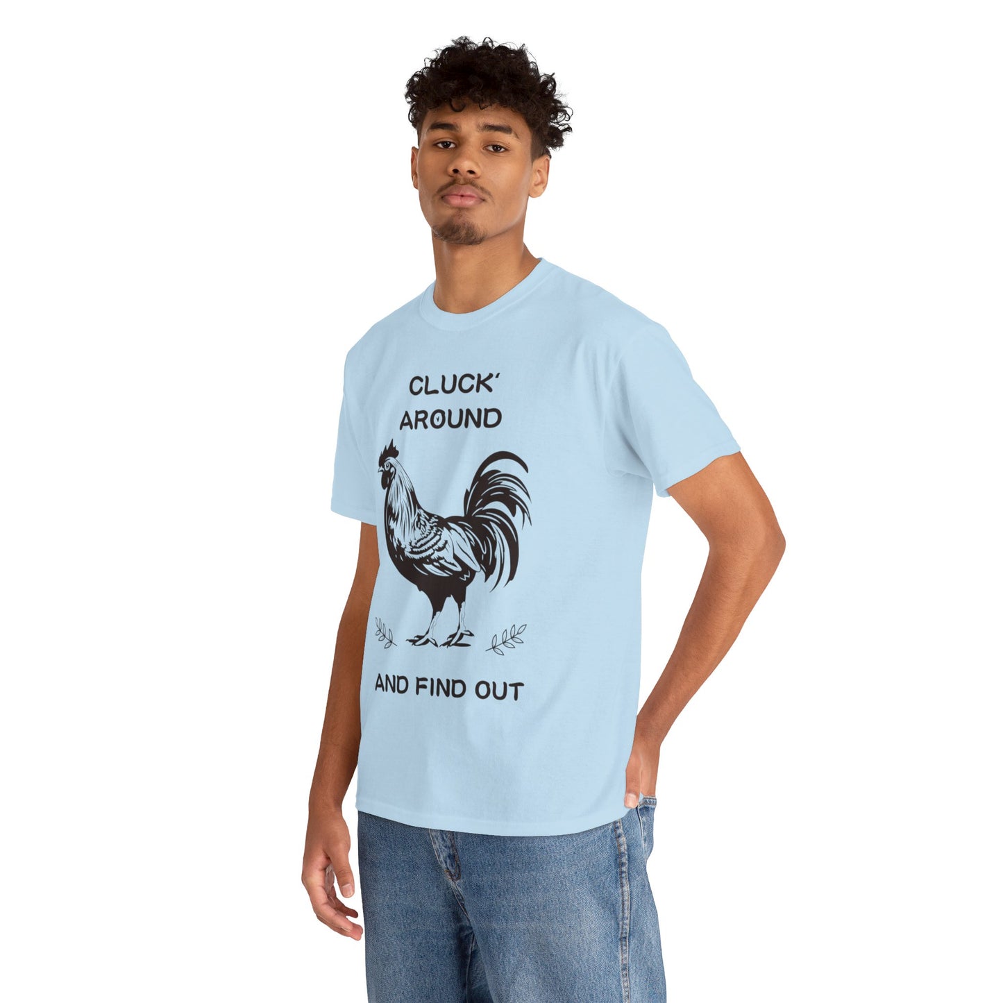 Cluck around and find out! Cotton Tee