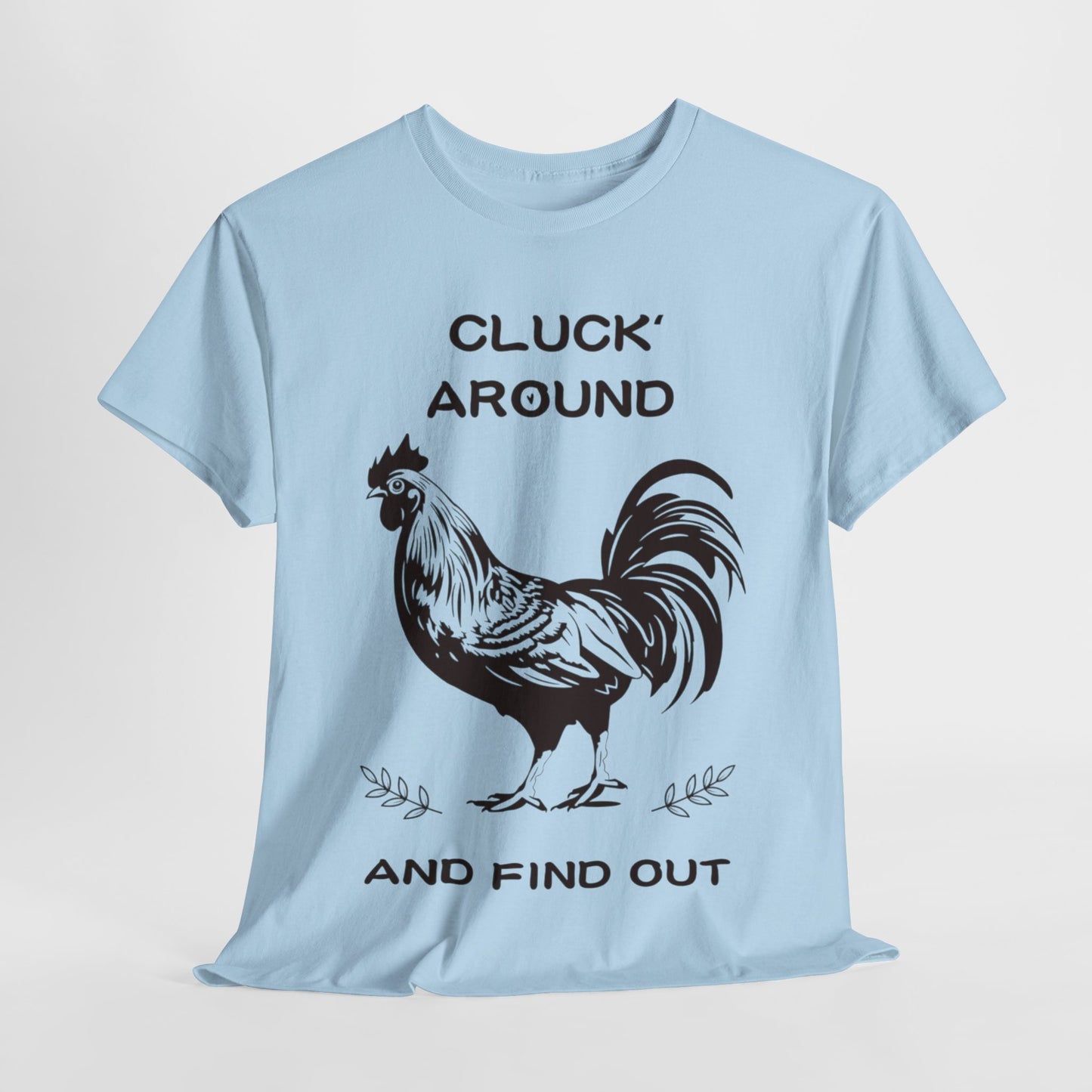 Cluck around and find out! Cotton Tee