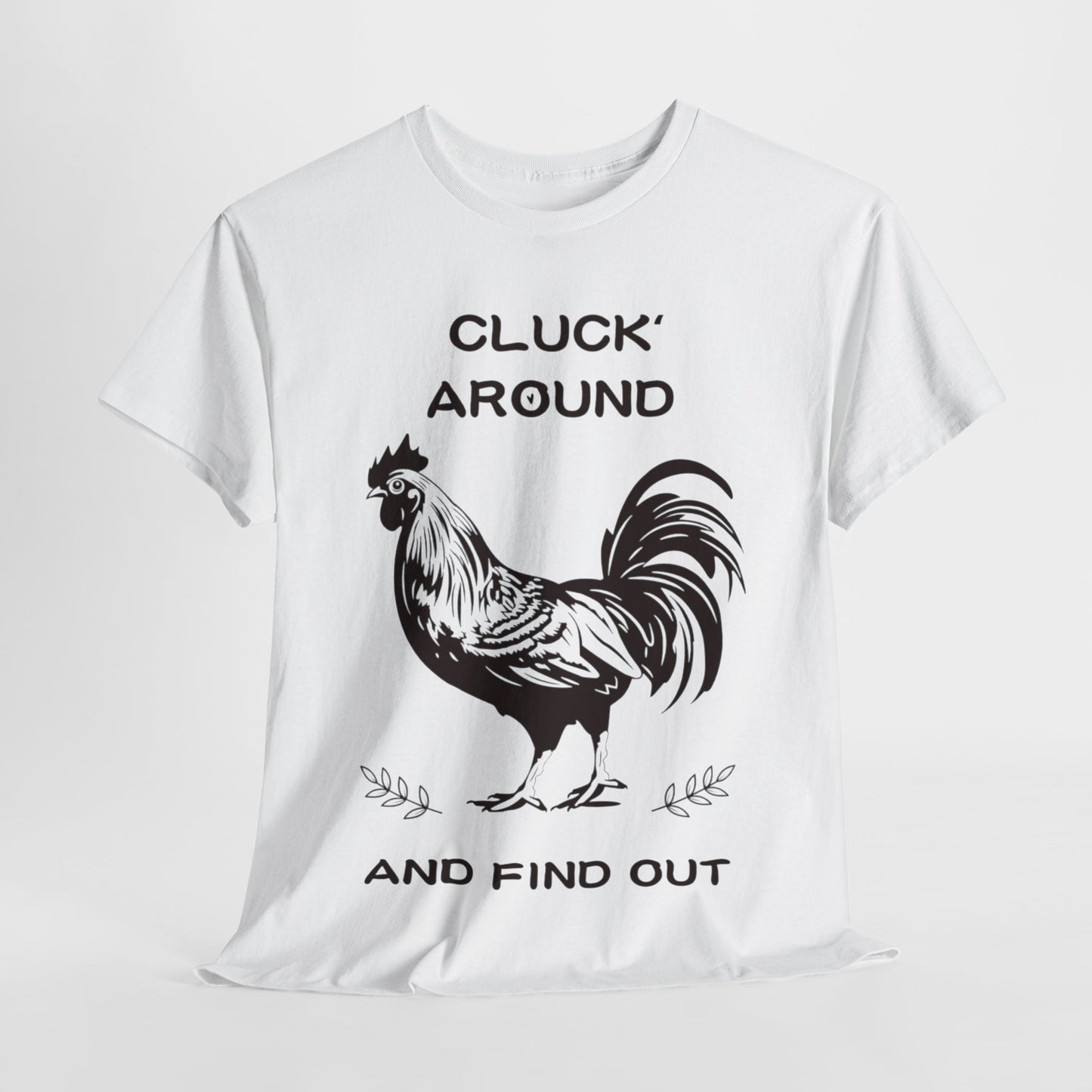 Cluck around and find out! Cotton Tee