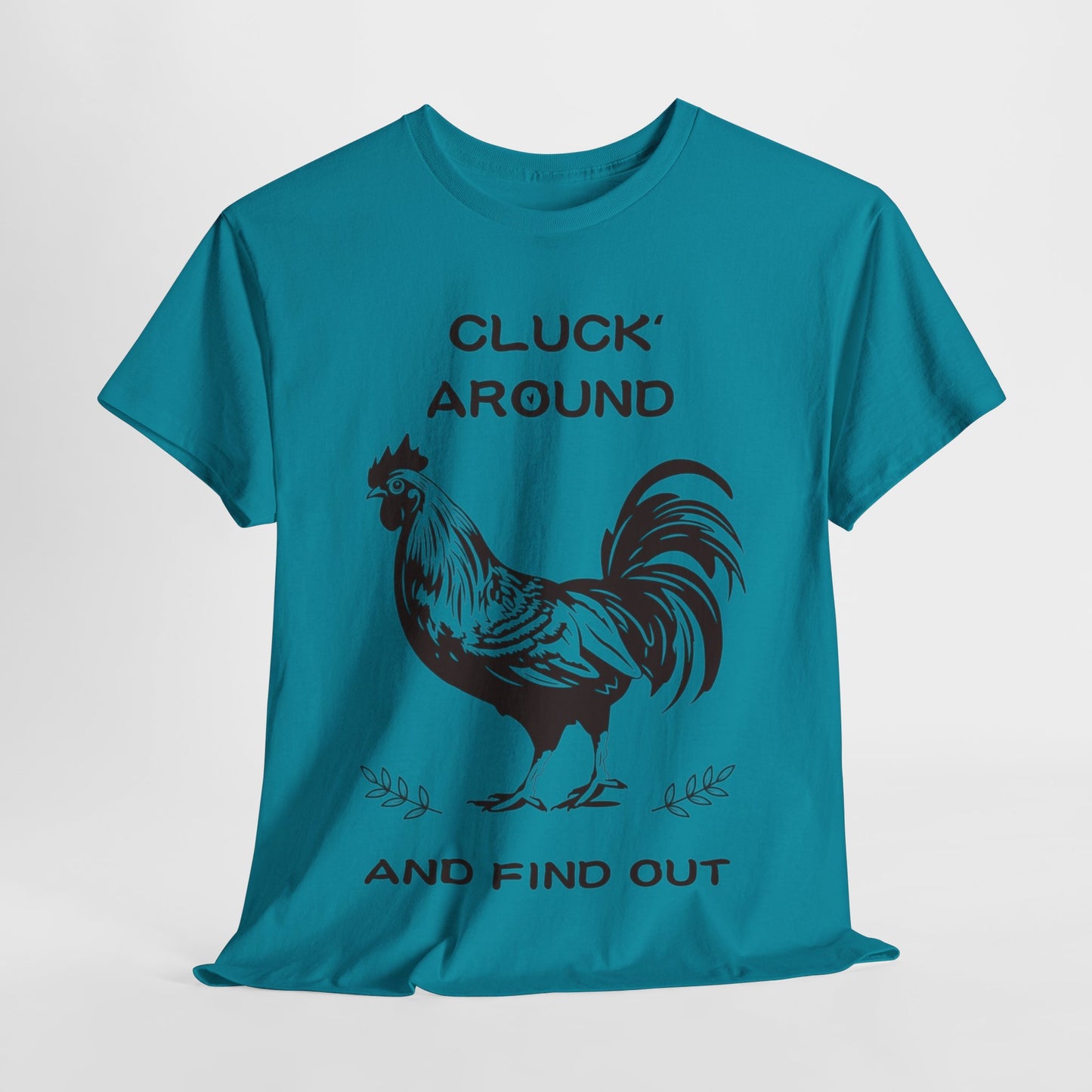 Cluck around and find out! Cotton Tee