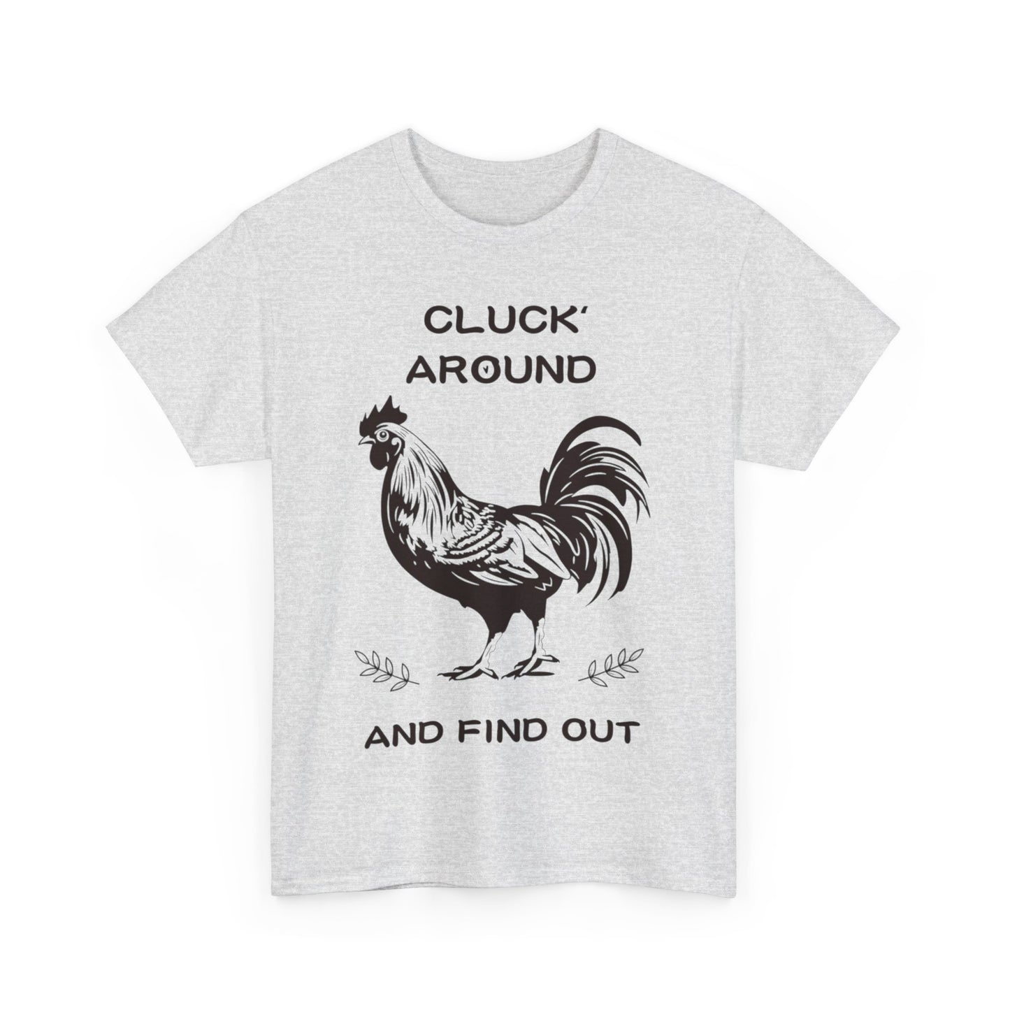 Cluck around and find out! Cotton Tee